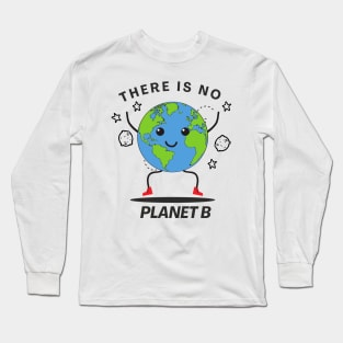 There is no planet b no refuge no life Long Sleeve T-Shirt